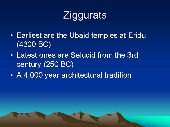 Ziggurats • Earliest are the Ubaid temples at Eridu (4300 BC) • Latest ones Ziggurats • Earliest are the Ubaid temples at Eridu (4300 BC) • Latest ones