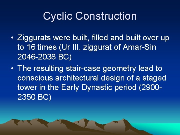 Cyclic Construction • Ziggurats were built, filled and built over up to 16 times Cyclic Construction • Ziggurats were built, filled and built over up to 16 times