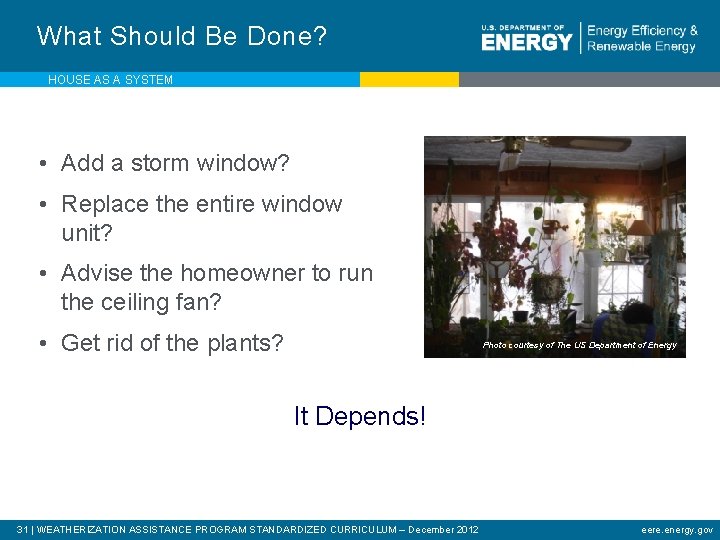 What Should Be Done? HOUSE AS A SYSTEM • Add a storm window? •