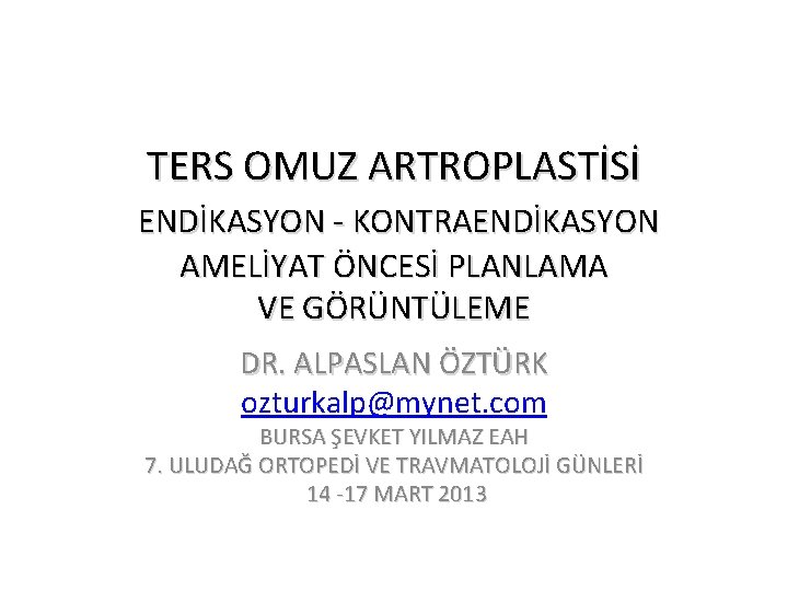 TERS OMUZ ARTROPLASTİSİ ENDİKASYON - KONTRAENDİKASYON AMELİYAT ÖNCESİ PLANLAMA VE GÖRÜNTÜLEME DR. ALPASLAN ÖZTÜRK