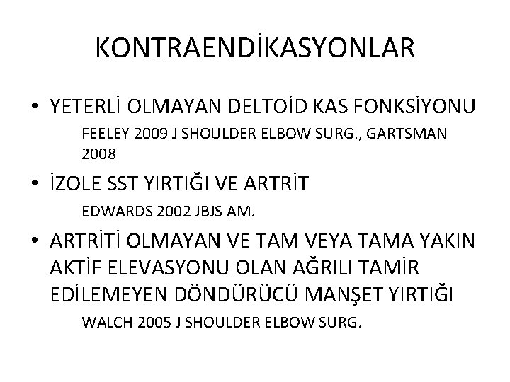 KONTRAENDİKASYONLAR • YETERLİ OLMAYAN DELTOİD KAS FONKSİYONU FEELEY 2009 J SHOULDER ELBOW SURG. ,
