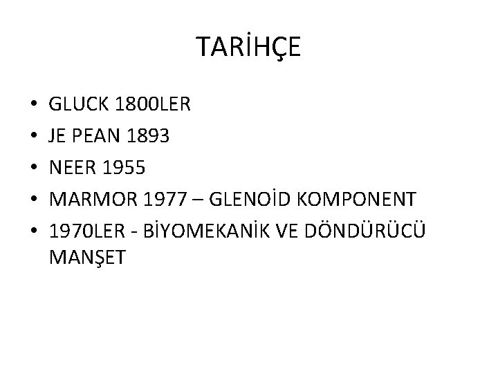 TARİHÇE • • • GLUCK 1800 LER JE PEAN 1893 NEER 1955 MARMOR 1977