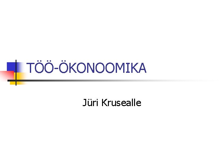 TÖÖ-ÖKONOOMIKA Jüri Krusealle 