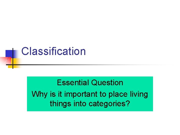 Classification Essential Question Why is it important to place living things into categories? 