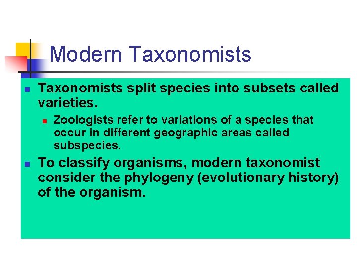 Modern Taxonomists split species into subsets called varieties. n n Zoologists refer to variations
