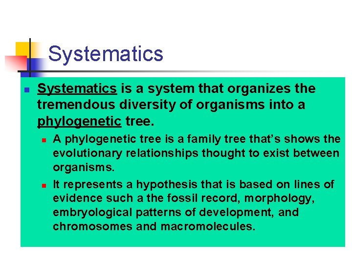 Systematics n Systematics is a system that organizes the tremendous diversity of organisms into
