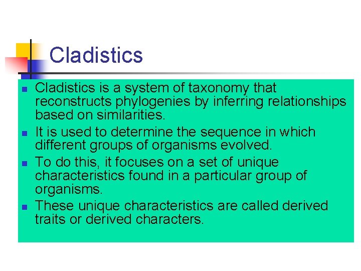 Cladistics n n Cladistics is a system of taxonomy that reconstructs phylogenies by inferring