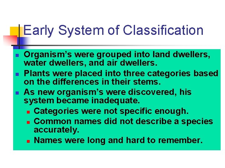 Early System of Classification n Organism’s were grouped into land dwellers, water dwellers, and