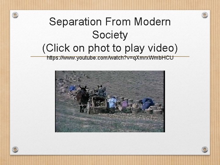 Separation From Modern Society (Click on phot to play video) https: //www. youtube. com/watch?