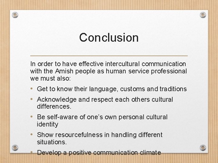 Conclusion In order to have effective intercultural communication with the Amish people as human