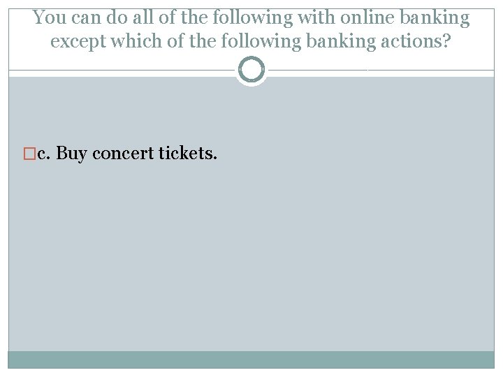 You can do all of the following with online banking except which of the