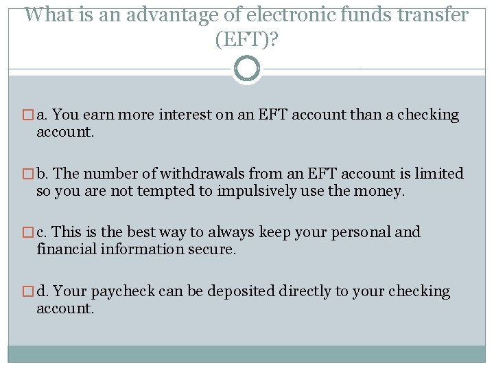 What is an advantage of electronic funds transfer (EFT)? � a. You earn more
