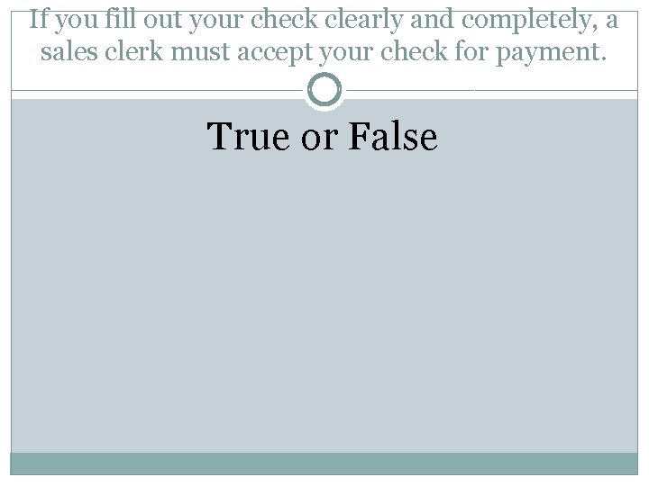 If you fill out your check clearly and completely, a sales clerk must accept