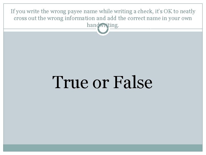 If you write the wrong payee name while writing a check, it’s OK to