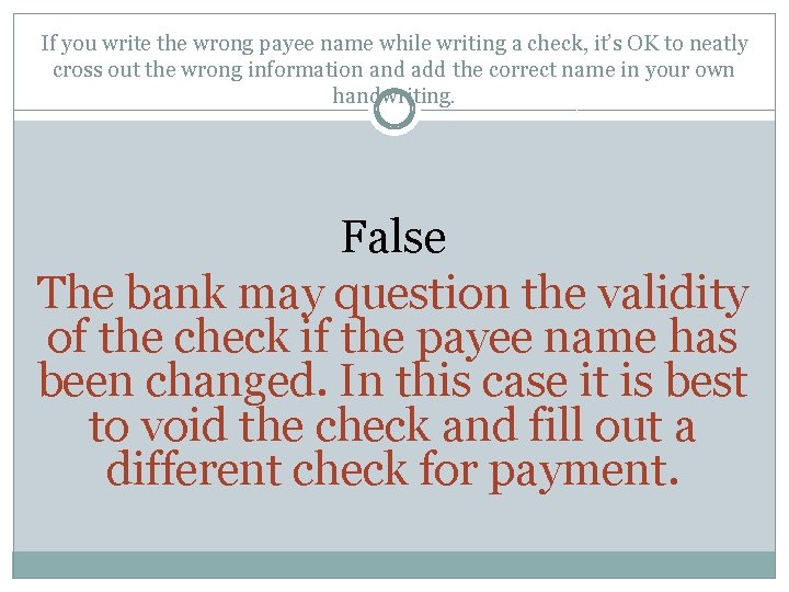 If you write the wrong payee name while writing a check, it’s OK to