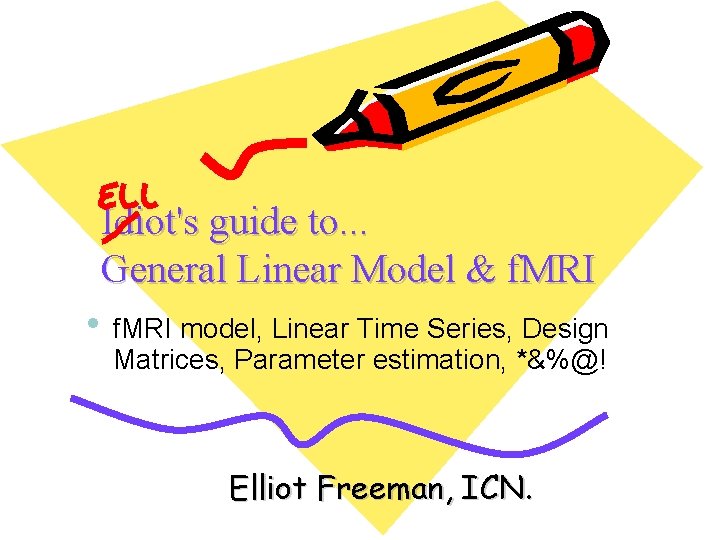 Idiot's guide to. . . General Linear Model & f. MRI • f. MRI