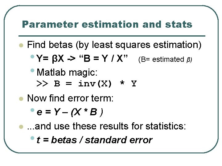 Parameter estimation and stats Find betas (by least squares estimation) • Y= βX ->