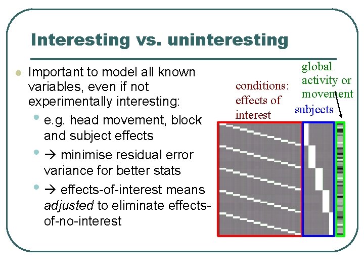 Interesting vs. uninteresting Important to model all known variables, even if not experimentally interesting: