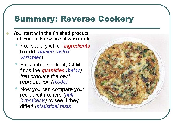 Summary: Reverse Cookery You start with the finished product and want to know how