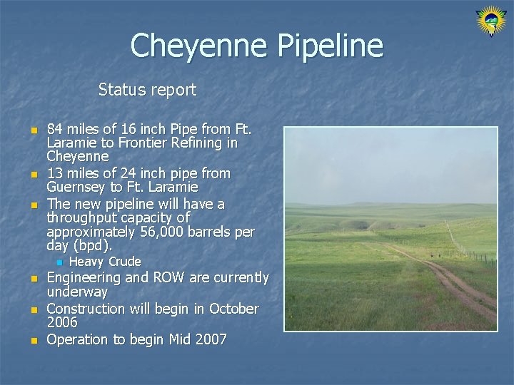 Cheyenne Pipeline Status report n n n 84 miles of 16 inch Pipe from
