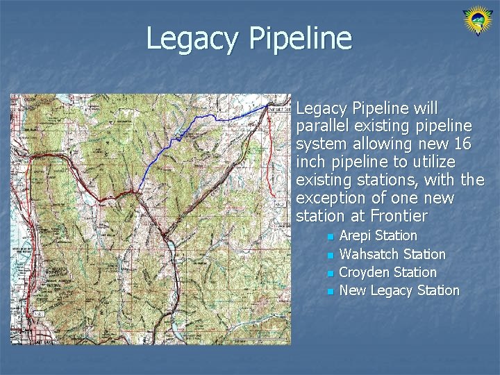 Legacy Pipeline n Legacy Pipeline will parallel existing pipeline system allowing new 16 inch