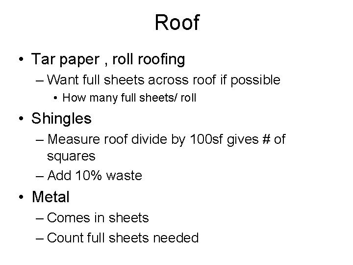 Roof • Tar paper , roll roofing – Want full sheets across roof if
