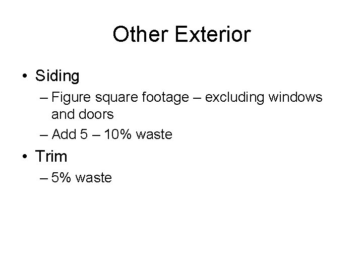 Other Exterior • Siding – Figure square footage – excluding windows and doors –