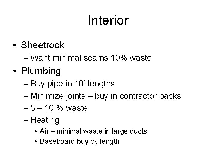 Interior • Sheetrock – Want minimal seams 10% waste • Plumbing – Buy pipe