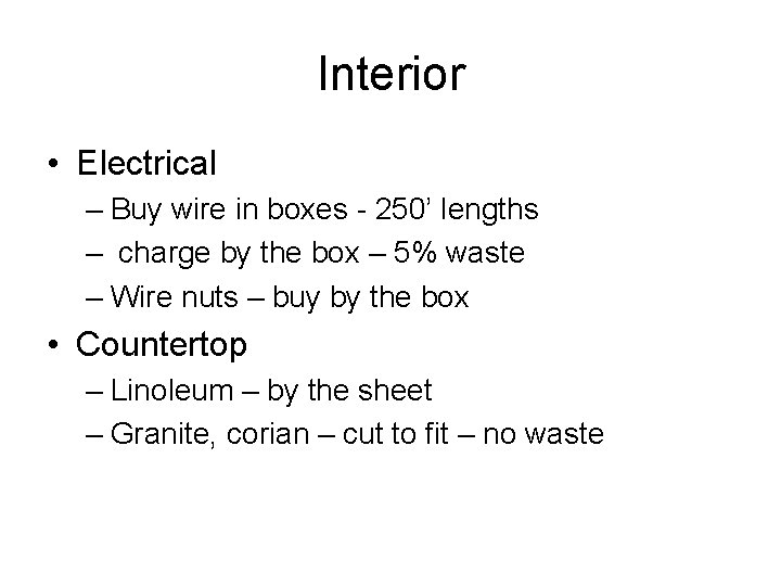 Interior • Electrical – Buy wire in boxes - 250’ lengths – charge by