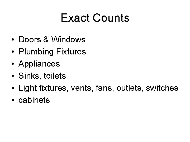 Exact Counts • • • Doors & Windows Plumbing Fixtures Appliances Sinks, toilets Light