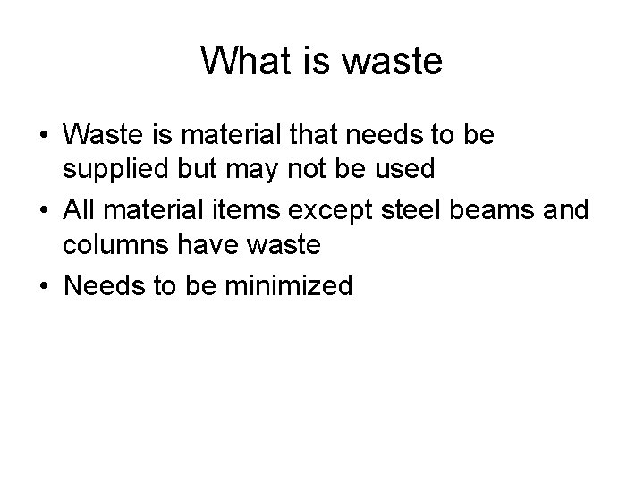 What is waste • Waste is material that needs to be supplied but may