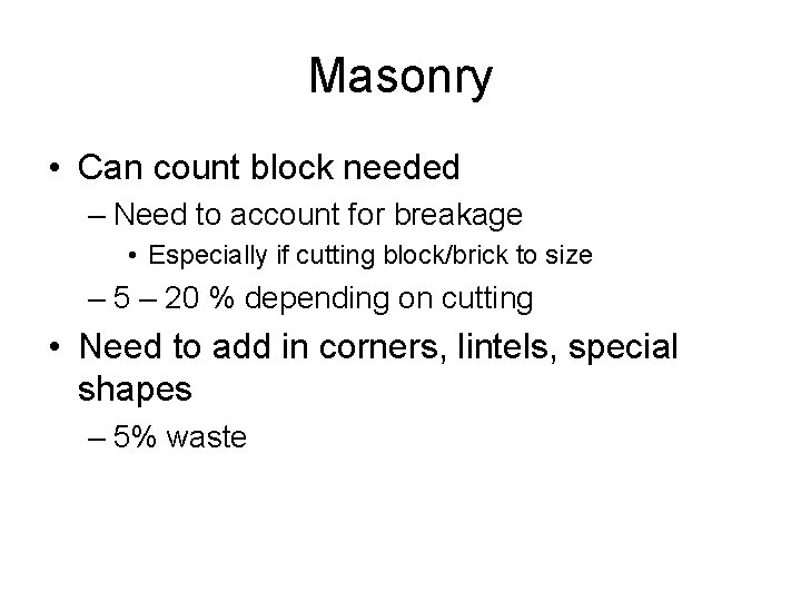 Masonry • Can count block needed – Need to account for breakage • Especially