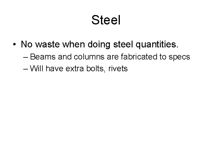 Steel • No waste when doing steel quantities. – Beams and columns are fabricated