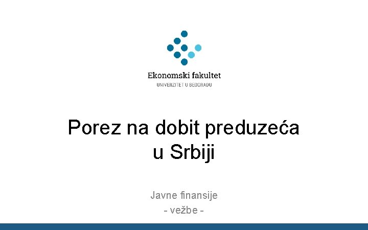 Porez na dobit preduzeća u Srbiji Javne finansije - vežbe - 