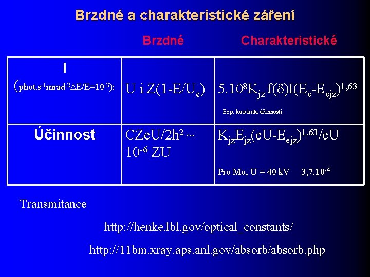 Brzdné a charakteristické záření Brzdné Charakteristické I (phot. s-1 mrad-2 E/E=10 -3): U i