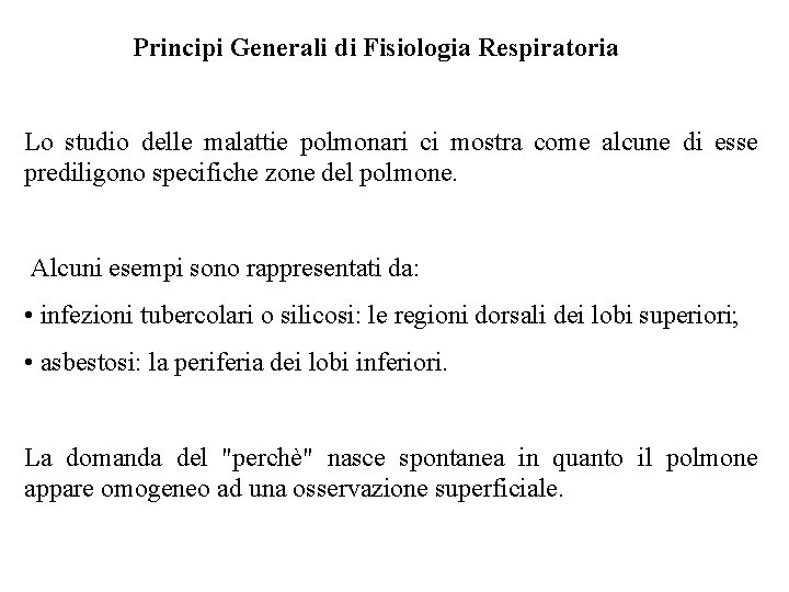 Principi Generali di Fisiologia Respiratoria Lo studio delle malattie polmonari ci mostra come alcune