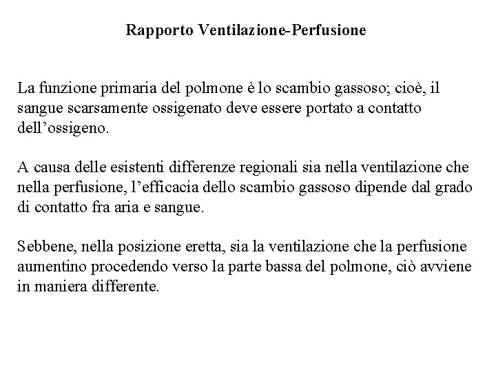 Rapporto Ventilazione-Perfusione La funzione primaria del polmone è lo scambio gassoso; cioè, il sangue Rapporto Ventilazione-Perfusione La funzione primaria del polmone è lo scambio gassoso; cioè, il sangue