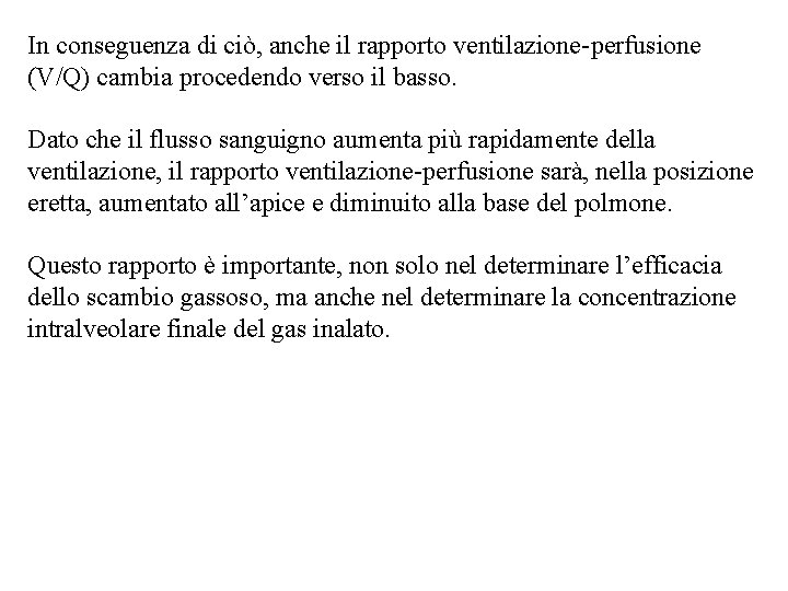 In conseguenza di ciò, anche il rapporto ventilazione-perfusione (V/Q) cambia procedendo verso il basso.