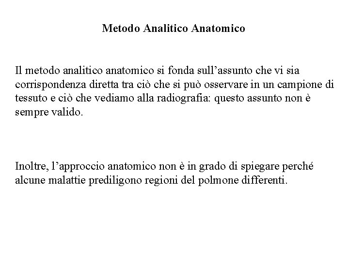 Metodo Analitico Anatomico Il metodo analitico anatomico si fonda sull’assunto che vi sia corrispondenza Metodo Analitico Anatomico Il metodo analitico anatomico si fonda sull’assunto che vi sia corrispondenza