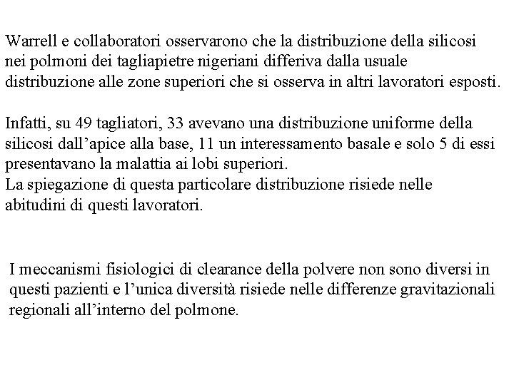 Warrell e collaboratori osservarono che la distribuzione della silicosi nei polmoni dei tagliapietre nigeriani Warrell e collaboratori osservarono che la distribuzione della silicosi nei polmoni dei tagliapietre nigeriani