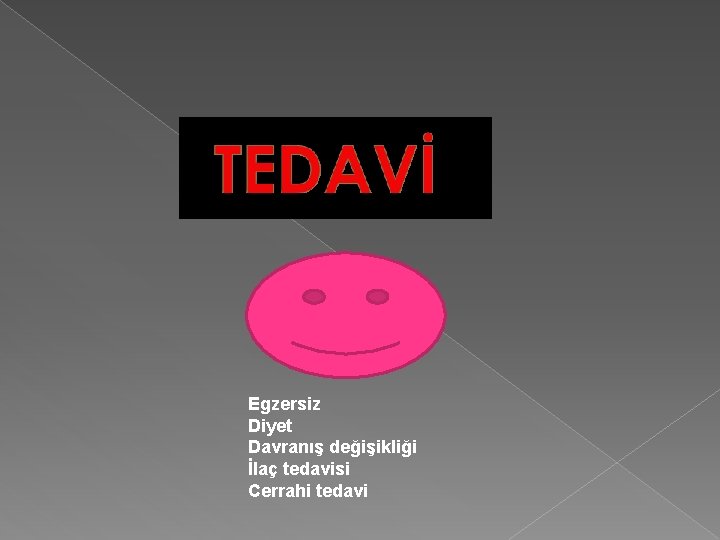 Egzersiz Diyet Davranış değişikliği İlaç tedavisi Cerrahi tedavi 