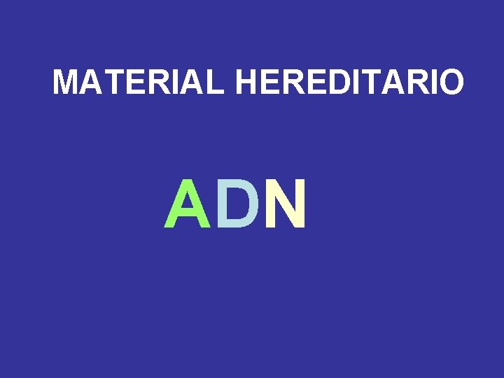 MATERIAL HEREDITARIO ADN 