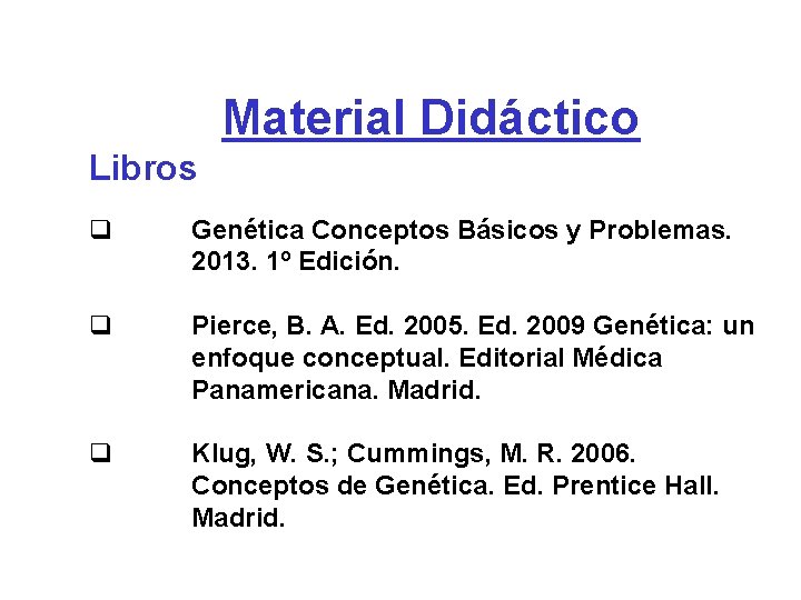 Material Didáctico Libros q q q Genética Conceptos Básicos y Problemas. 2013. 1º Edición.