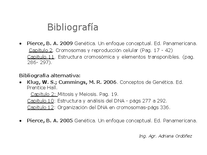 Bibliografía • Pierce, B. A. 2009 Genética. Un enfoque conceptual. Ed. Panamericana. Capitulo 2.