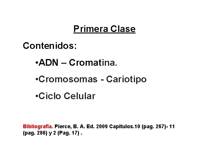 Primera Clase Contenidos: • ADN – Cromatina. • Cromosomas - Cariotipo • Ciclo Celular