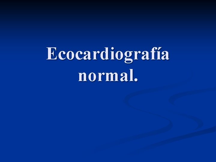 Ecocardiografía normal. 