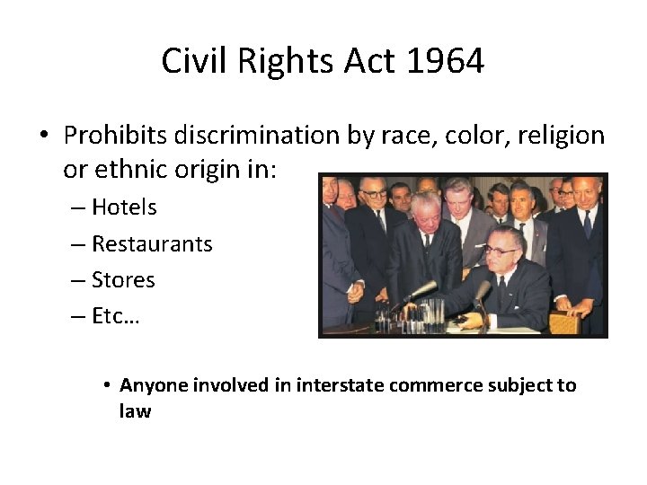 Civil Rights Act 1964 • Prohibits discrimination by race, color, religion or ethnic origin
