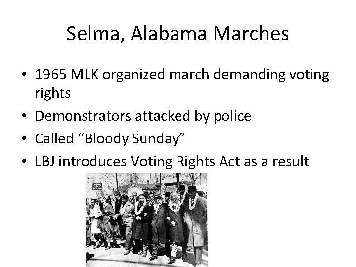 Selma, Alabama Marches • 1965 MLK organized march demanding voting rights • Demonstrators attacked