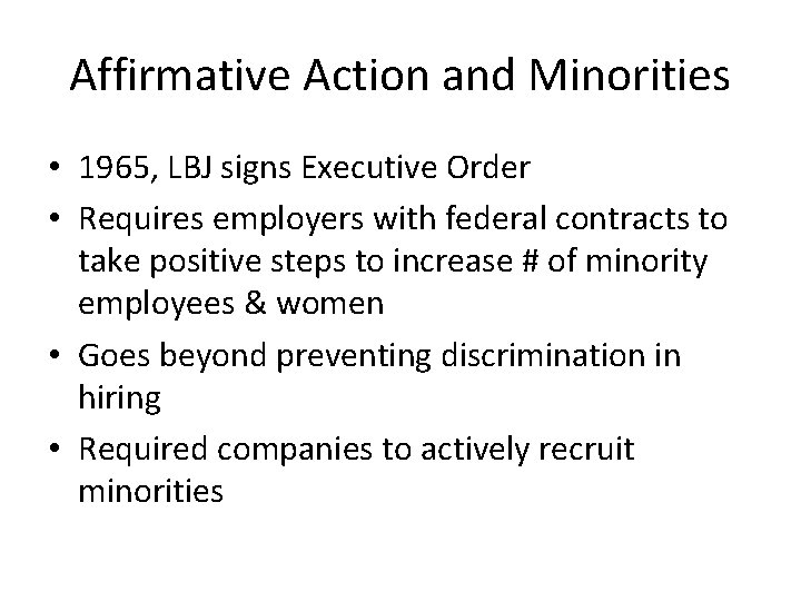 Affirmative Action and Minorities • 1965, LBJ signs Executive Order • Requires employers with