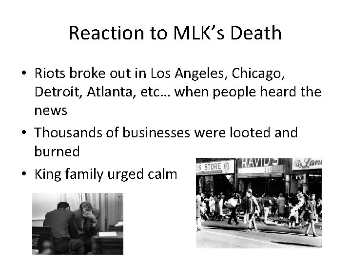 Reaction to MLK’s Death • Riots broke out in Los Angeles, Chicago, Detroit, Atlanta,